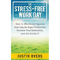 The Stress-Free Work Day: How to Effectively Organize Your Day, Be Super Productive, Increase Your Motivation, and Get Out By 5! - Paperback