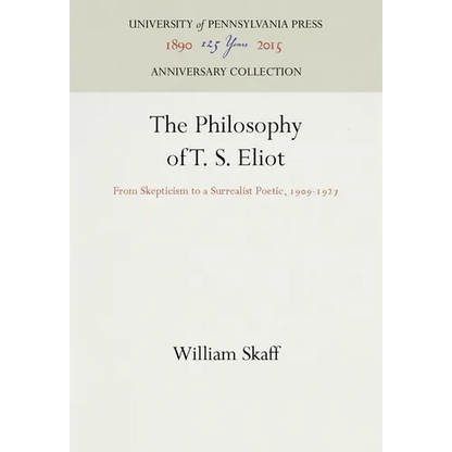 The Philosophy of T. S. Eliot: From Skepticism to a Surrealist Poetic, 1909-1927 - Hardcover