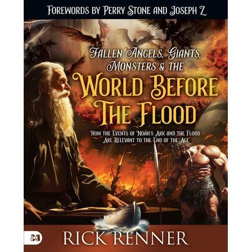 Fallen Angels, Giants, Monsters and the World Before the Flood: How the Events of Noah's Ark and the Flood Are Relevant to the End of the Age - Paperback