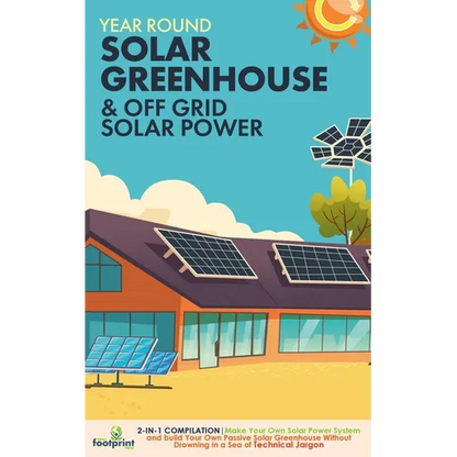 Off Grid Solar Power & Year Round Solar Greenhouse: 2-in-1 Compilation Make Your Own Solar Power System and build Your Own Passive Solar Greenhouse Wi - Paperback