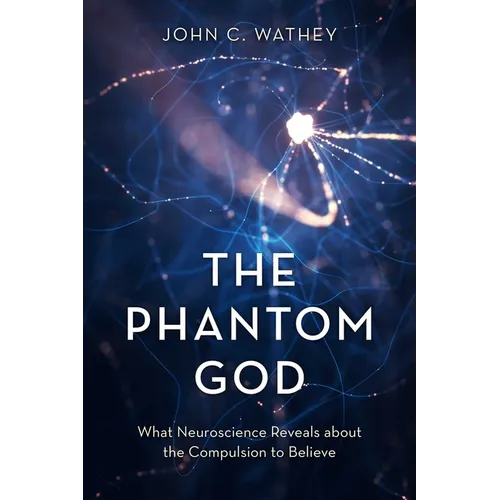 The Phantom God: What Neuroscience Reveals about the Compulsion to Believe - Hardcover