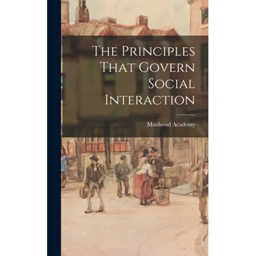 The Principles That Govern Social Interaction - Hardcover