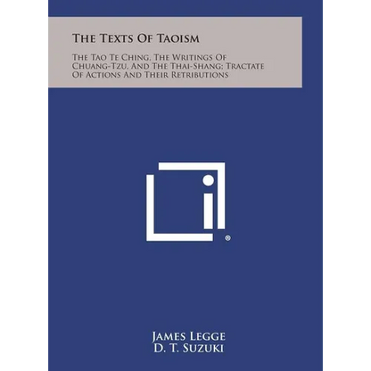 The Texts of Taoism: The Tao Te Ching, the Writings of Chuang-Tzu, and the Thai-Shang; Tractate of Actions and Their Retributions - Hardcover