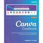 Canva Cookbook: Unlock the full potential of Canva with practical recipes for creating stunning visuals effortlessly - Paperback