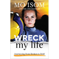 Wreck My Life: Journeying from Broken to Bold - Paperback