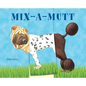 Mix-A-Mutt: Make Your Own Wacky Canine! - Board Book