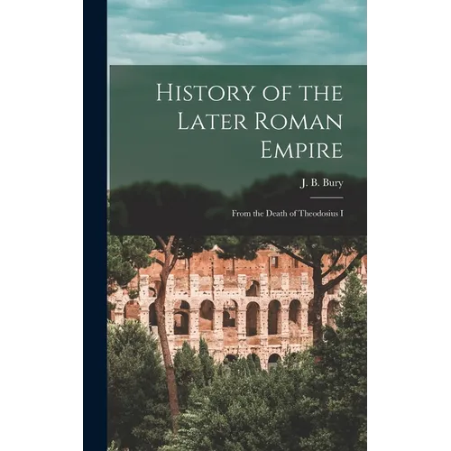 History of the Later Roman Empire: From the Death of Theodosius I - Hardcover