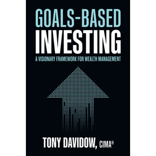 Goals-Based Investing: A Visionary Framework for Wealth Management - Hardcover