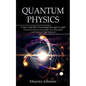 Quantum Physics: A New Scientific Knowledge Brought to Light (The Secrets of New Scientific Knowledge Made Uncomplicated and Practical) - Paperback