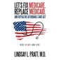 Let's Fix Medicare, Replace Medicaid, and Repealthe Affordable Care ACT: Here Is Why and How. - Paperback