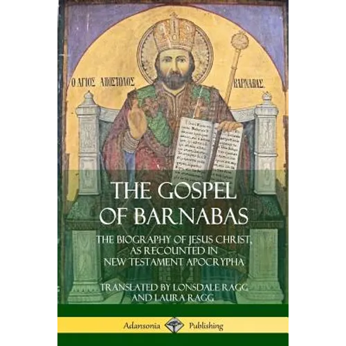 The Gospel of Barnabas: The Biography of Jesus Christ, as Recounted in New Testament Apocrypha - Paperback