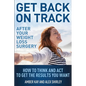 Get Back On Track After Your Weight Loss Surgery: How To Think And Act To Get The Results You Want - Paperback