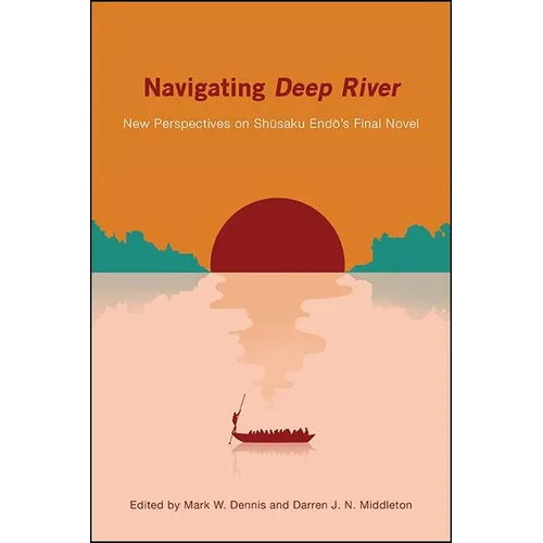 Navigating Deep River: New Perspectives on Shūsaku Endō's Final Novel - Paperback