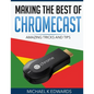 Making The Best of Chromecast: Amazing Tricks and Tips - Paperback