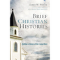 Brief Christian Histories: Getting a Sense of Our Long Story - Hardcover
