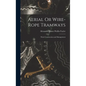 Aerial Or Wire-Rope Tramways: Their Construction and Management - Hardcover