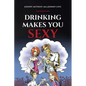 Drinking Makes You Sexy - Paperback