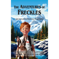 The Adventures of Freckles: Life Lessons from a Mischievous Son of Canada - Hardcover