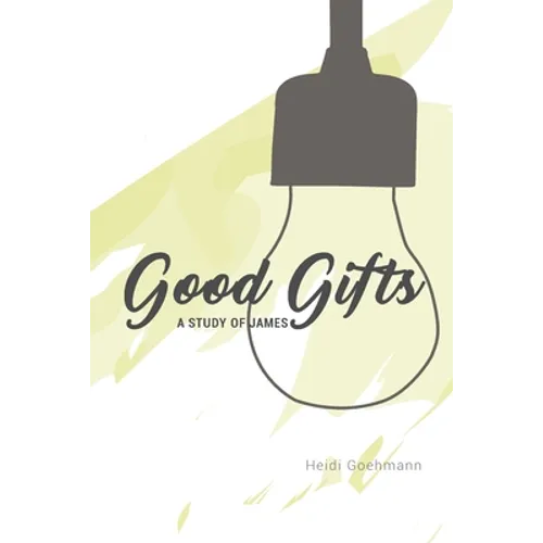 Good Gifts: A Study of James - Paperback