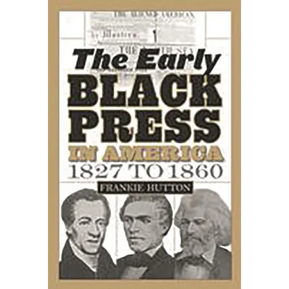 The Early Black Press in America, 1827 to 1860 - Paperback