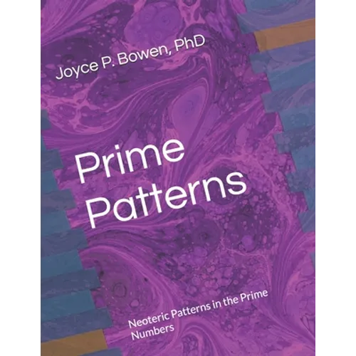 Prime Patterns: Neoteric Patterns in the Prime Numbers - Paperback