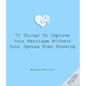 75 Things to Improve Your Marriage Without Your Spouse Even Knowing - Paperback
