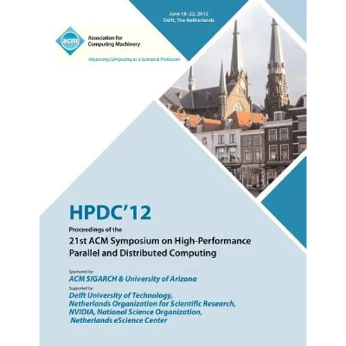 Hpdc 12 Proceedings of the 21st ACM Symposium on High-Performance Parallel and Distributed Computing - Paperback
