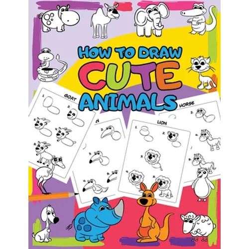 How to Draw Cute Animals: Easy Step by Step Drawing for Kids - 30 Pretty Animals in 5 Simple Steps - Paperback