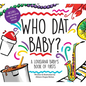 Who DAT Baby? a Louisiana Baby's Book of Firsts - Hardcover