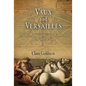 Vaux and Versailles: The Appropriations, Erasures, and Accidents That Made Modern France - Hardcover