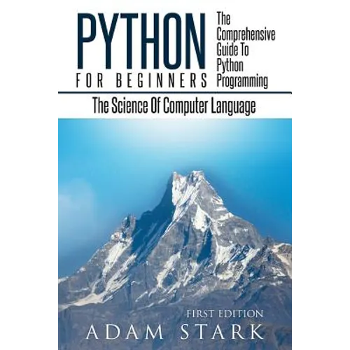 Python: Python Programming For Beginners - The Comprehensive Guide To Python Programming: Computer Programming, Computer Language, Computer Science - Paperback