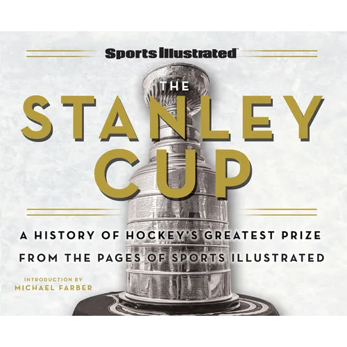 Sports Illustrated the Stanley Cup: A History of Hockey's Greatest Prize from the Pages of Sports Illustrated - Hardcover