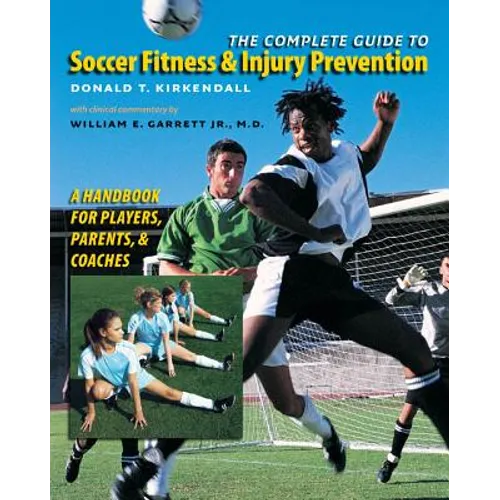The Complete Guide to Soccer Fitness and Injury Prevention: A Handbook for Players, Parents, and Coaches - Paperback