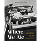 Where We Ate: A Field Guide to Canada's Restaurants, Past and Present - Hardcover