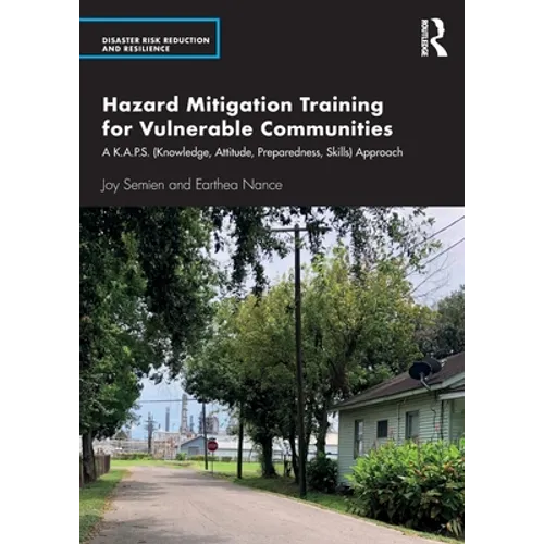 Hazard Mitigation Training for Vulnerable Communities: A K.A.P.S. (Knowledge, Attitude, Preparedness, Skills) Approach - Paperback