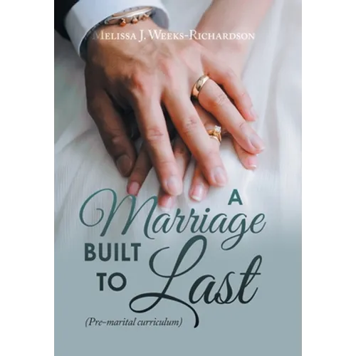 A Marriage Built to Last: (Pre-Marital Curriculum) - Hardcover