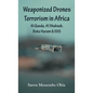 Weaponized Drones Terrorism in Africa: Al Qaeda, Al Shabaab, Boko Haram and ISIS - Hardcover