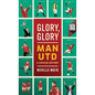 Glory, Glory Man Utd: A Celebratory History - Hardcover