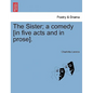 The Sister; A Comedy [In Five Acts and in Prose]. - Paperback