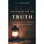 Contending for the Truth: A Biblical Look at Thirteen Contentious Doctrines - Hardcover