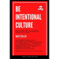 Be Intentional Culture: How the Small Things Enhance or Undermine Your Culture - Paperback