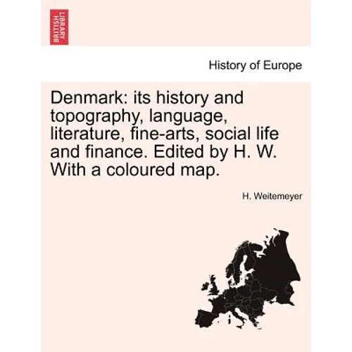 Denmark: Its History and Topography, Language, Literature, Fine-Arts, Social Life and Finance. Edited by H. W. with a Coloured Map. - Paperback