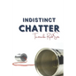 Indistinct Chatter - Paperback