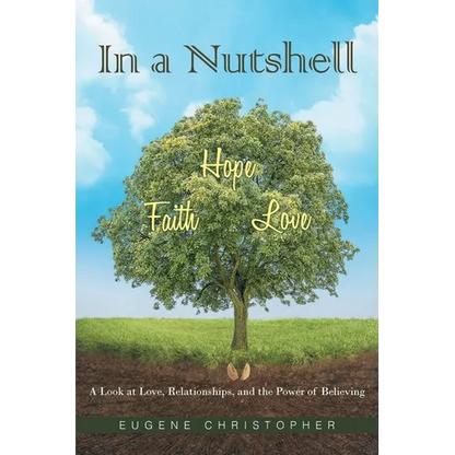 In a Nutshell Faith, Hope, Love: A Look at Love, Relationships, and the Power of Believing - Paperback