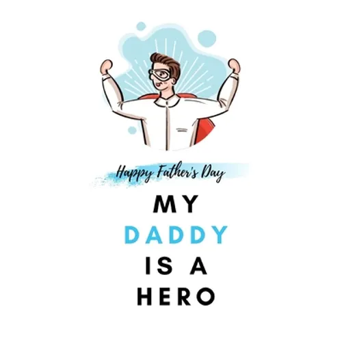 My Daddy Is a Hero: Father's Day Gift from kids Fill In The Blank Story Book Using Prompts - Paperback