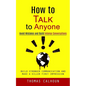 How to Talk to Anyone: Avoid Mistakes and Build Intense Conversations (Build Stronger Communication and Make a Killer First Impression) - Paperback