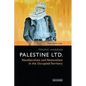 Palestine Ltd.: Neoliberalism and Nationalism in the Occupied Territory - Paperback