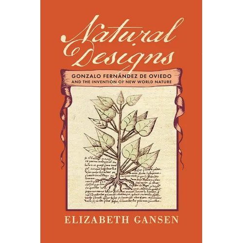 Natural Designs: Gonzalo Fern疣dez de Oviedo and the Invention of New World Nature - Hardcover