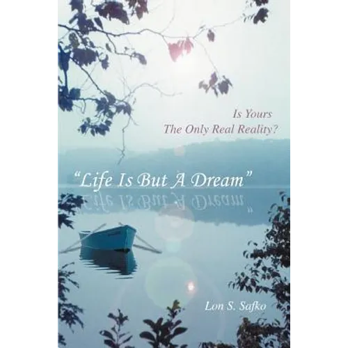 Life Is But a Dream: Is Yours the Only Real Reality? - Paperback