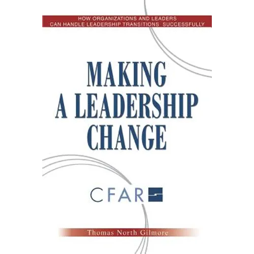 Making a Leadership Change: How Organizations and Leaders Can Handle Leadership Transitions Sucessfully - Paperback